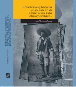 REMEMBRANZAS Y BOSQUEJOS DE UNA VIDA, VIVIDA A TRAVÉS DE UNA LUCHA INTENSA Y CONSTANTE, 978