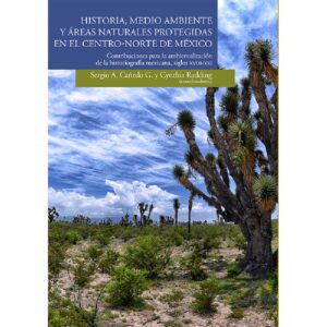 HISTORIA, MEDIO AMBIENTE Y ÁREAS NATURALES PROTEGIDAS EN EL CENTRO-NORTE DE MÉXICO. CONT