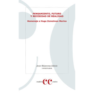 PENSAMIENTO, FUTURO Y NECECIDAD DE REALIDAD. HOMENAJE A  HUGO ZEMELMAN MERINO