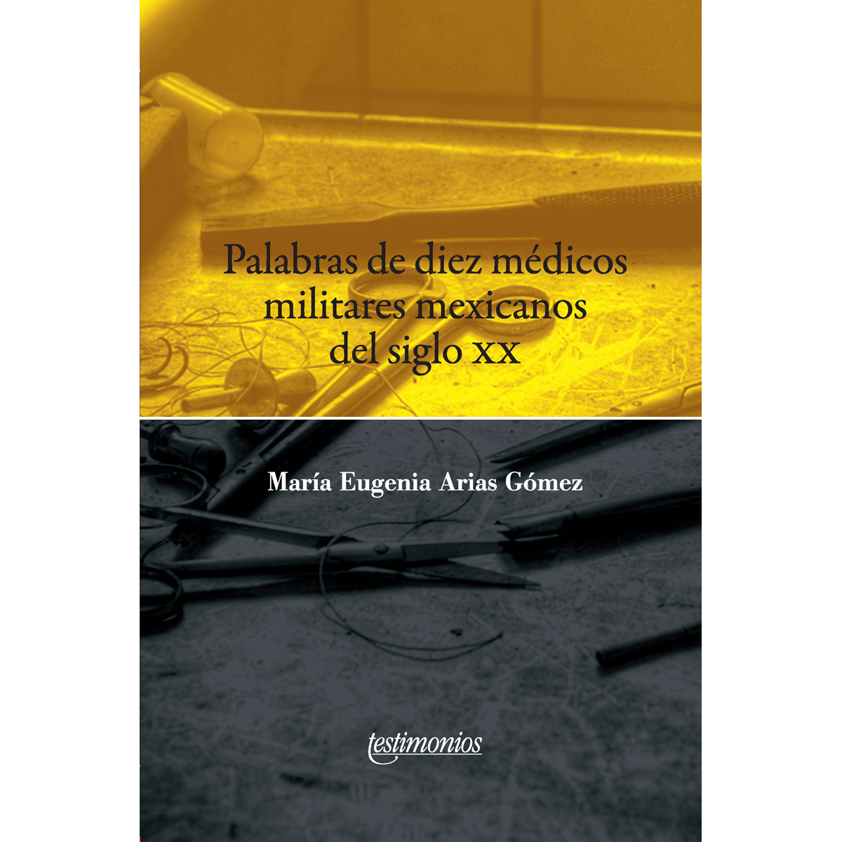 PALABRAS DE DIEZ MÉDICOS MILITARES MEXICANOS DEL SIGLO XX