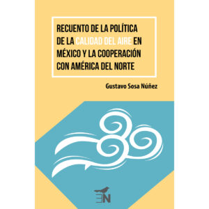 RECUENTO DE LA POLÍTICA DE LA CALIDAD DEL AIRE EN MÉXICO Y LA COOPERACIÓN CON AMÉRICA