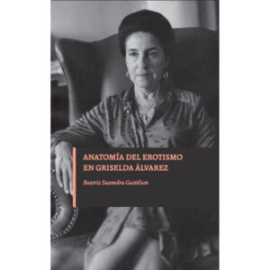 ANATOMÍA DEL EROTISMO EN GRISELDA ÁLVAREZ 9786079785710