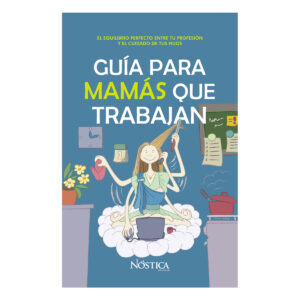 GUÍA PARA MAMÁS QUE TRABAJAN 9786124129537