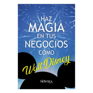 HAZ MAGIA EN TUS NEGOCIOS COMO WALT DISNEY 9786124360329