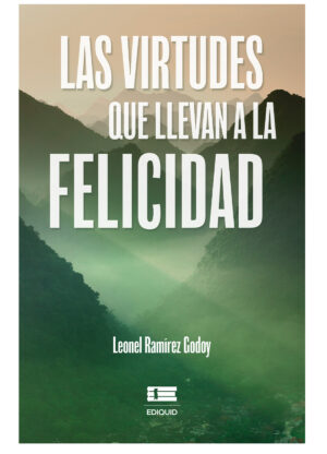 LAS VIRTUDES QUE LLEVAN A LA FELICIDAD