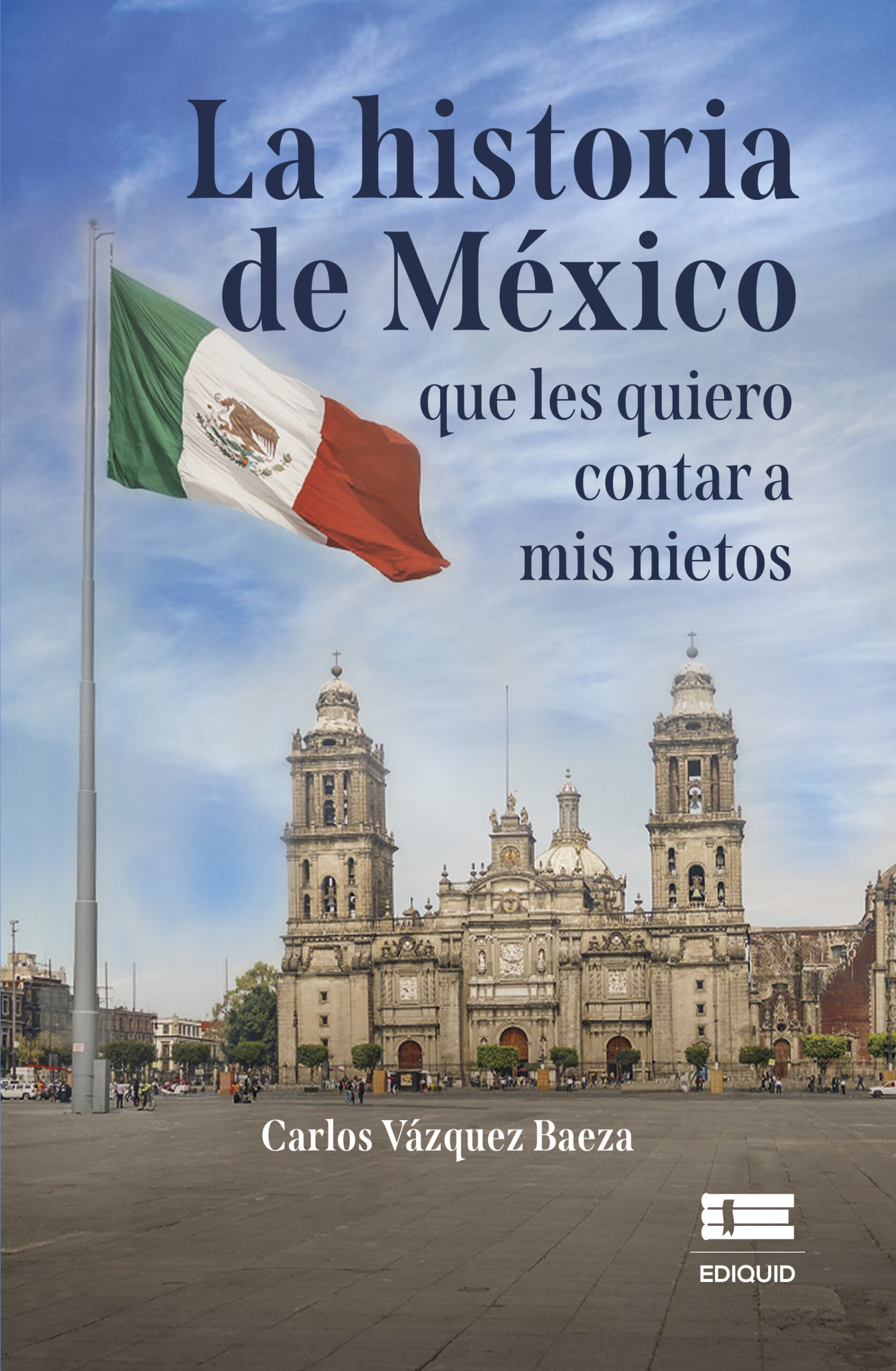 LA HISTORIA DE MÉXICO QUE LES QUIERO CONTAR A MIS NIETOS
