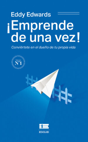 ¿EMPRENDE DE UNA VEZ! CONVIÉRTETE EN EL DUEÑO DE TU PROPIA VIDA