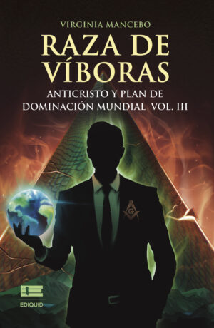 RAZA DE VÍBORAS. VOL III: ANTICRISTO Y PLAN DE DOMINACIÓN MUNDIAL