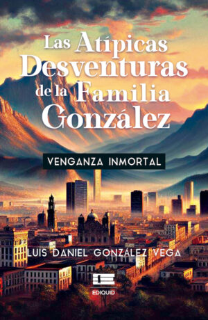 LAS ATÍPICAS DESVENTURAS DE LA FAMILIA GONZÁLEZ