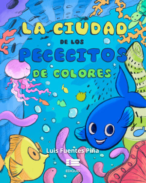 LA CIUDAD DE LOS PECECITOS DE COLORES