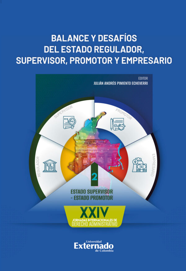 BALANCE Y DESAFÍOS DEL ESTADO REGULADOR, SUPERVISOR, PROMOTOR Y EMPRESARIO. TOMO II 9786287