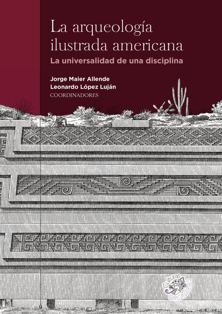 LA ARQUEOLOGÍA ILUSTRADA AMERICANA. LA UNIVERSALIDAD DE UNA DISCIPLINA