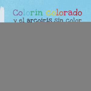 COLORÍN COLORADO Y EL ARCOÍRIS SIN COLOR 9788410156432