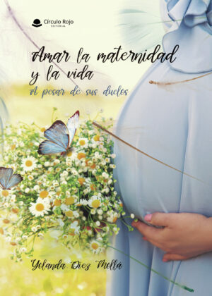 AMAR LA MATERNIDAD Y LA VIDA - A PESAR DE SUS DUELOS 9788410611757