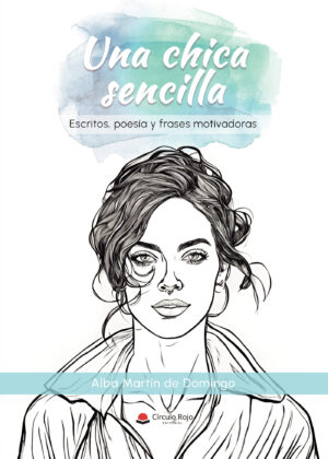 UNA CHICA SENCILLA (ESCRITOS, POESÍA Y FRASES MOTIVADORAS)
