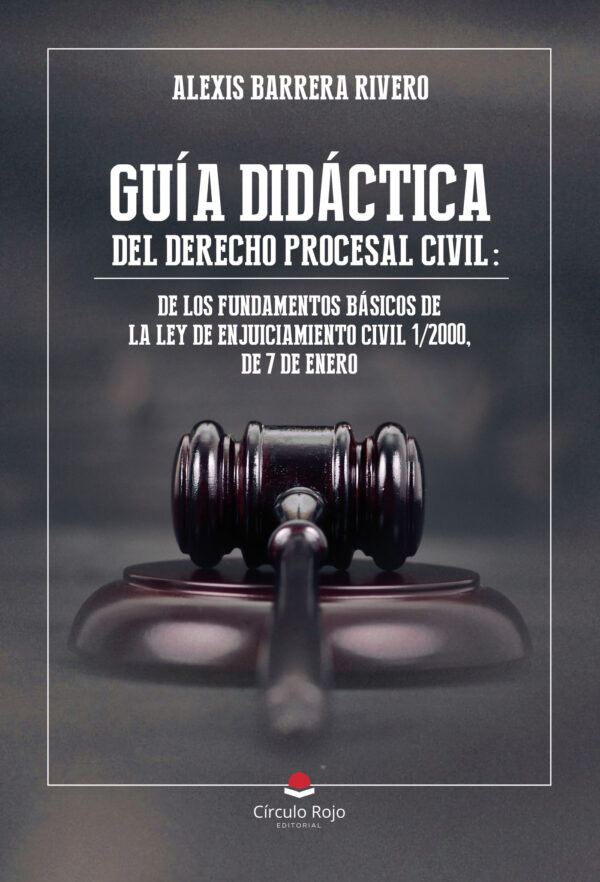 GUÍA DIDÁCTICA DEL DERECHO PROCESAL CIVIL: DE LOS FUNDAMENTOS BÁSICOS DE LA LEY DE ENJU 978841061