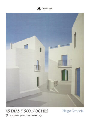 45 DÍAS Y 500 NOCHES (UN DIARIO Y VARIOS CUENTOS)