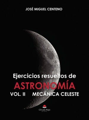 EJERCICIOS RESUELTOS DE ASTRONOMÍA VOL. II MECÁNICA CELESTE