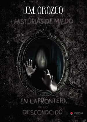 HISTORIAS DE MIEDO EN LA FRONTERA DE LO DESCONOCIDO