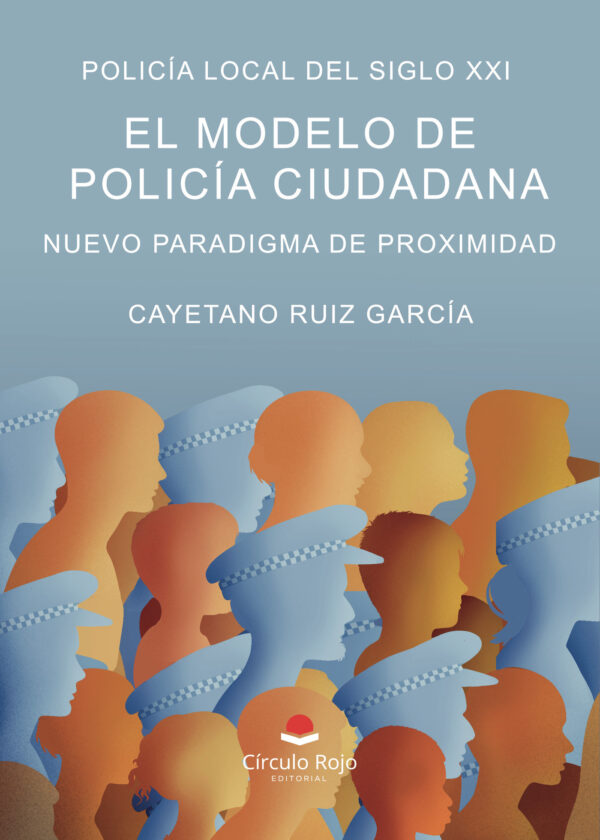 POLICÍA LOCAL DEL SIGLO XXI. EL MODELO DE POLICÍA CIUDADANA. NUEVO PARADIGMA DE PROXIMID 978841073