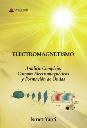 ELECTROMAGNETISMO, ANÁLISIS COMPLEJO, CAMPOS ELECTROMAGNÉTICOS Y FORMACIÓN DE ONDAS. 9788