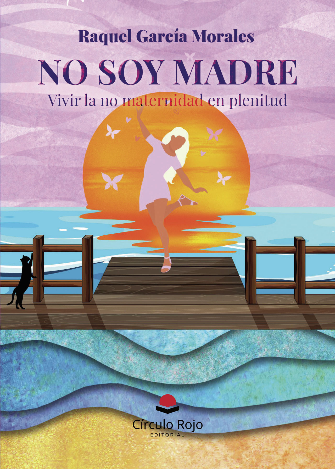 NO SOY MADRE. VIVIR LA NO MATERNIDAD EN PLENITUD