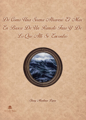 DE CÓMO UNA SIRENA ATRAVESÓ EL MAR EN BUSCA DE UN REMOTO FARO Y DE LO QUE ALLÍ SE ENCON