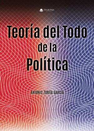 TEORÍA DEL TODO DE LA POLÍTICA 9788410825321