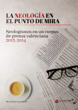 LA NEOLOGÍA EN EL PUNTO DE MIRA. NEOLOGISMOS EN UN CORPUS DE PRENSA VALENCIANA 2013-2014