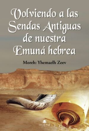VOLVIENDO A LAS SENDAS ANTIGUAS DE NUESTRA EMUNÁ HEBREA 9788411113359