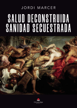 SALUD DECONSTRUIDA, SANIDAD SECUESTRADA 9788411113694