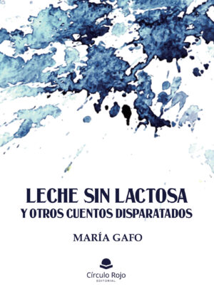 LECHE SIN LACTOSA Y OTROS CUENTOS DISPARATADOS