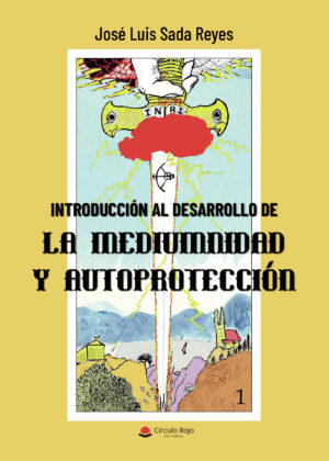 INTRODUCCIÓN AL DESARROLLO DE LA MEDIUMNIDAD Y AUTOPROTECCIÓN 9788411157704