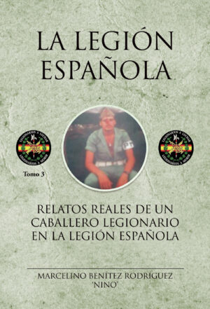 RELATOS REALES DE UN CABALLERO LEGIONARIO EN LA LEGIÓN ESPAÑOLA