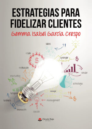ESTRATEGIAS PARA FIDELIZAR CLIENTES 9788411283717