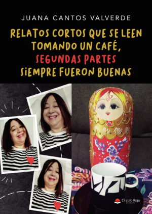 RELATOS CORTOS QUE SE LEEN TOMANDO UN CAFÉ, SEGUNDAS PARTES SIEMPRE FUERON BUENAS