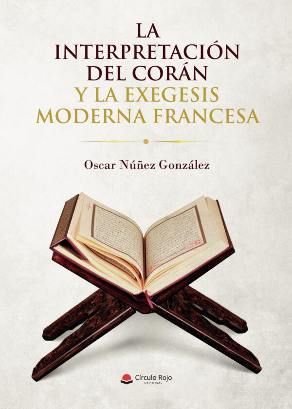 LA INTERPRETACIÓN DEL CORÁN Y LA EXEGESIS MODERNA FRANCESA 9788411370783