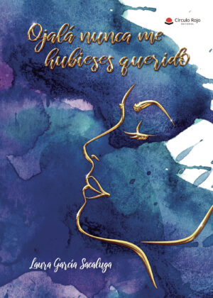 OJALÁ NUNCA ME HUBIESES QUERIDO