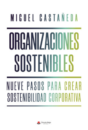 ORGANIZACIONES SOSTENIBLES: NUEVE PASOS PARA CREAR SOSTENIBILIDAD CORPORATIVA