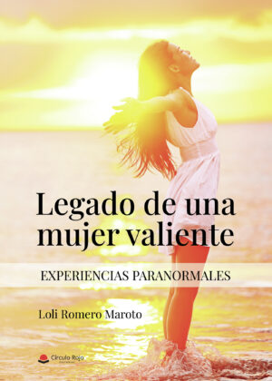 LEGADO DE UNA MUJER VALIENTE (EXPERIENCIAS PARANORMALES) 9788411750516