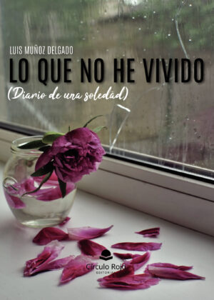 LO QUE NO HE VIVIDO (DIARIO DE UNA SOLEDAD)