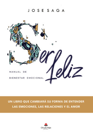 SER FELIZ: MANUAL DE BIENESTAR EMOCIONAL