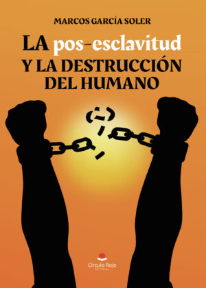 LA POS-ESCLAVITUD Y LA DESTRUCCIÓN DEL HUMANO 9788411759205