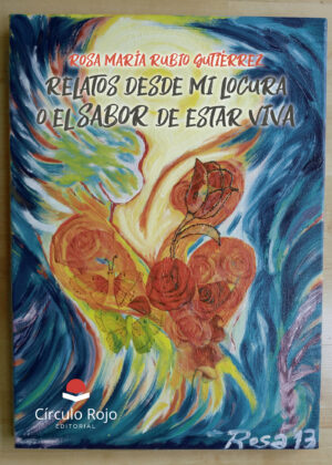 RELATOS DESDE MI LOCURA O EL SABOR DE ESTAR VIVA