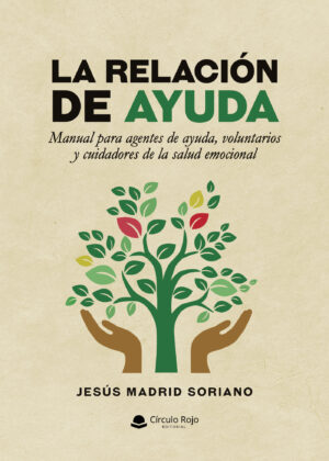 LA RELACIÓN DE AYUDA. MANUAL PARA AGENTES DE AYUDA, VOLUNTARIOS Y CUIDADORES DE LA SALUD 978841