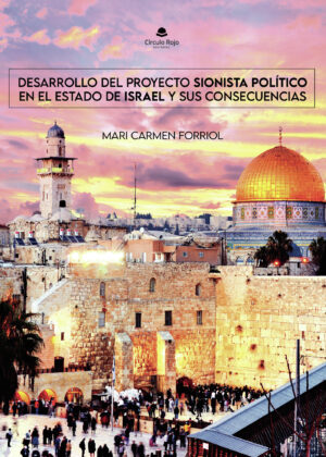 DESARROLLO DEL PROYECTO SIONISTA POLÍTICO EN EL ESTADO DE ISRAEL Y SUS CONSECUENCIAS 9788411899291