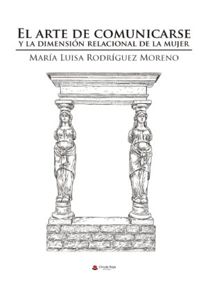 EL ARTE DE COMUNICARSE Y LA DIMENSIÓN RELACIONAL DE LA MUJER