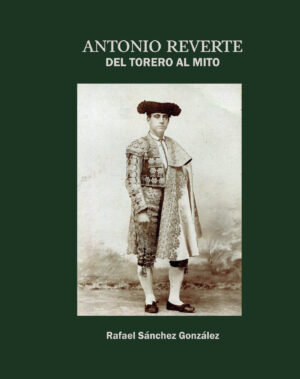 ANTONIO REVERTE. DEL TORERO AL MITO 9788411996648