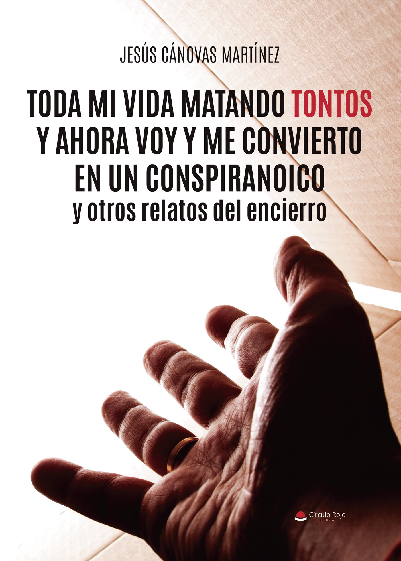 TODA MI VIDA MATANDO TONTOS Y AHORA VOY Y ME CONVIERTO EN UN CONSPIRANOICO Y OTROS RELATOS