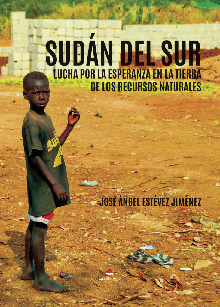 SUDÁN DEL SUR, LUCHA POR LA ESPERANZA EN LA TIERRA DE LOS RECURSOS NATURALES